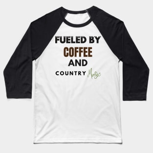 Fueled By Coffee And Country Music Baseball T-Shirt